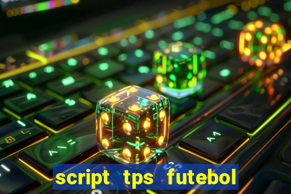 script tps futebol de rua